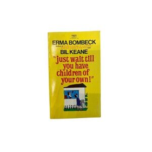 Just Wait Till You Have Children of Your Own! by Erma Bombeck paperback book